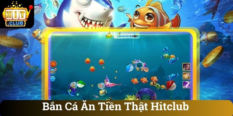 Ban Ca An Tien That Hitclub Bắn Cá Ăn Tiền Thật Hitclub