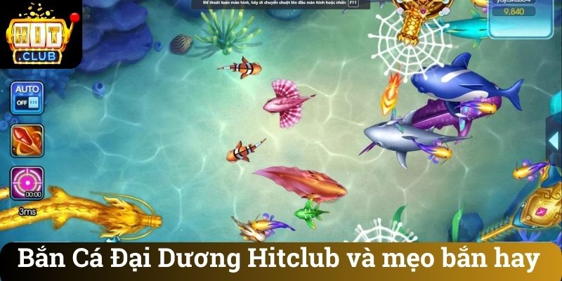 Bắn Cá Đại Dương Hitclub và mẹo bắn hay