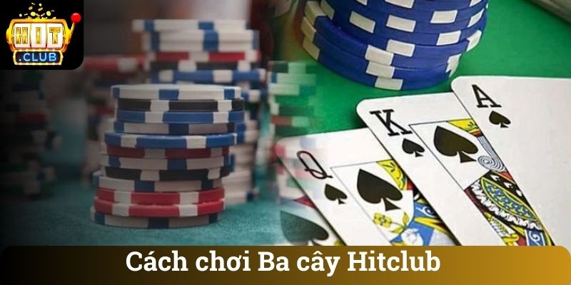 Cach choi Ba cay Hitclub Cách chơi Ba cây Hitclub