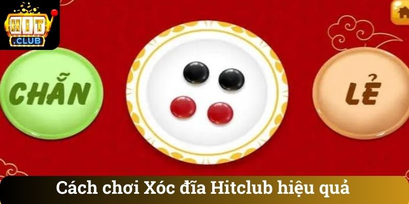 Cách chơi Xóc đĩa Hitclub hiệu quả