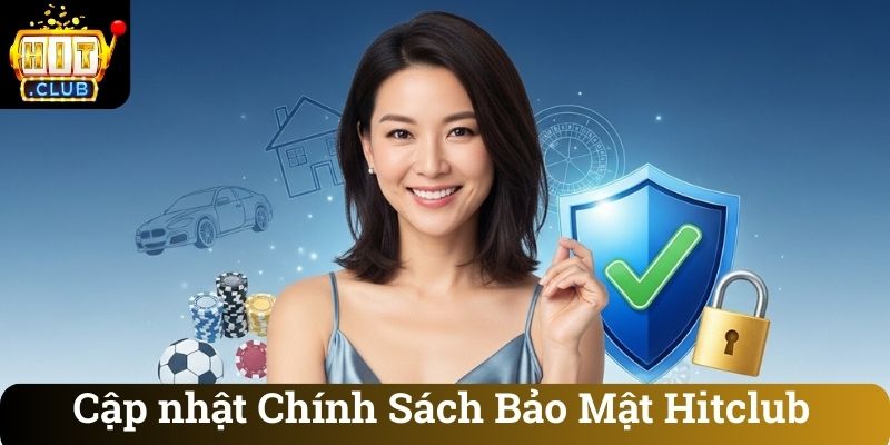 Cập nhật Chính Sách Bảo Mật Hitclub
