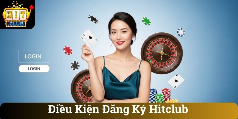 Điều Kiện Đăng Ký Hitclub