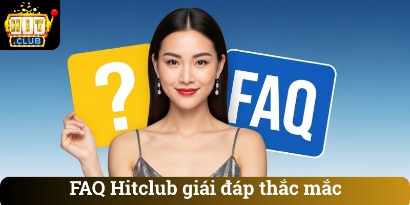 FAQ Hitclub giai dap thac mac FAQ Hitclub giái đáp thắc mắc