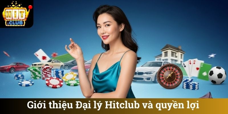 Gioi thieu Dai ly Hitclub va quyen loi Giới thiệu Đại lý Hitclub và quyền lợi
