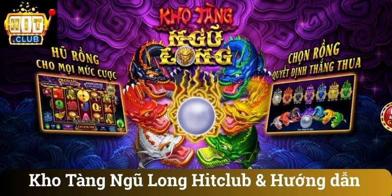 Kho Tang Ngu Long Hitclub Huong dan Kho Tàng Ngũ Long Hitclub & Hướng dẫn