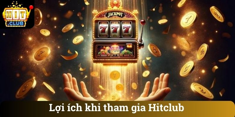 Lợi ích khi tham gia Hitclub