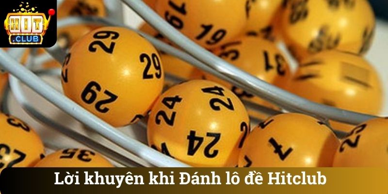 Loi khuyen khi Danh lo de Hitclub Lời khuyên khi Đánh lô đề Hitclub
