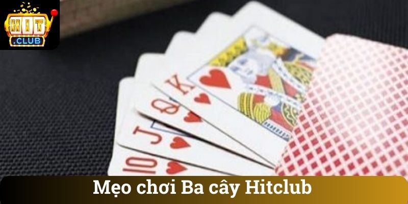 Meo choi Ba cay Hitclub Mẹo chơi Ba cây Hitclub