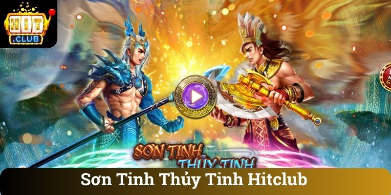 Sơn Tinh Thủy Tinh Hitclub