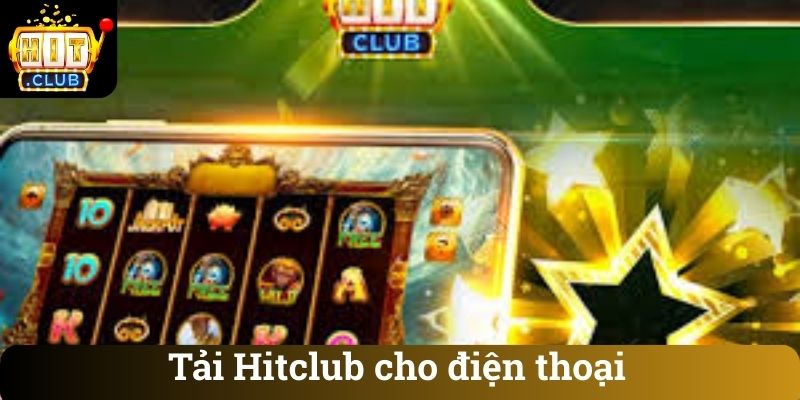 Tai Hitclub cho dien thoai Tải Hitclub cho điện thoại