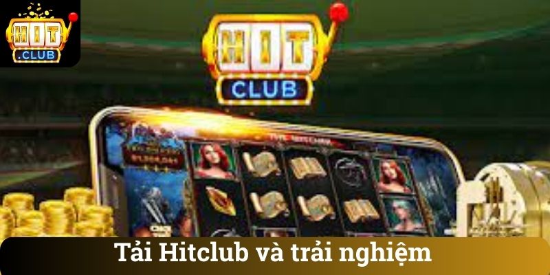 Tai Hitclub va trai nghiem Tải Hitclub và trải nghiệm