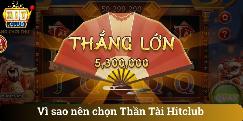 Vi sao nen chon Than Tai Hitclub Vì sao nên chọn Thần Tài Hitclub